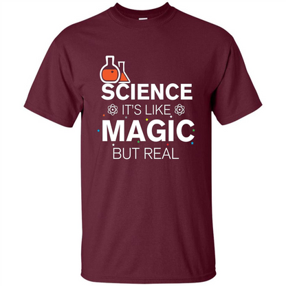 Science It's Like Magic But Real T-shirt Cool Scientific T-Shirt Maroon