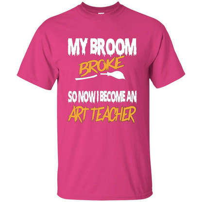 Funny Halloween Art Teacher T-shirt Broom Broke Heliconia