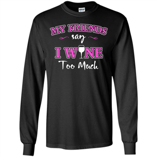 Wine T-shirt My Friends Say I Wine Too Much Orange