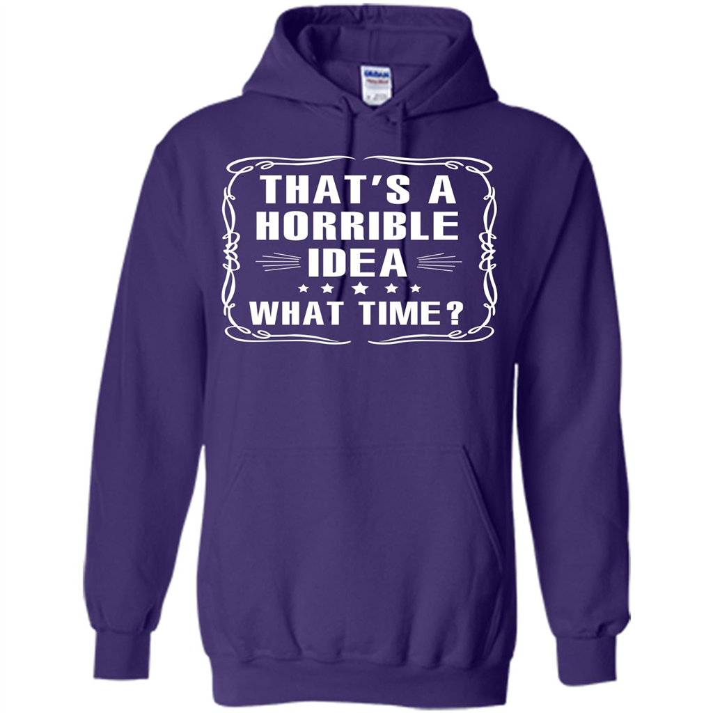 That’s A Horrible Idea What Time T-shirt Purple