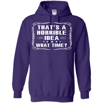 That’s A Horrible Idea What Time T-shirt Purple
