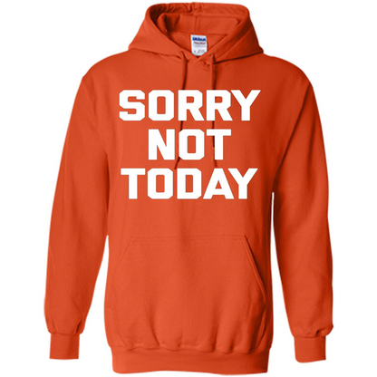 Sorry Not Today T-Shirt Funny Saying Sarcastic Novelty Cute
