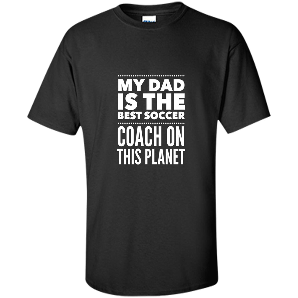 My Dad is The Best Coach on The Planet T-shirt Black