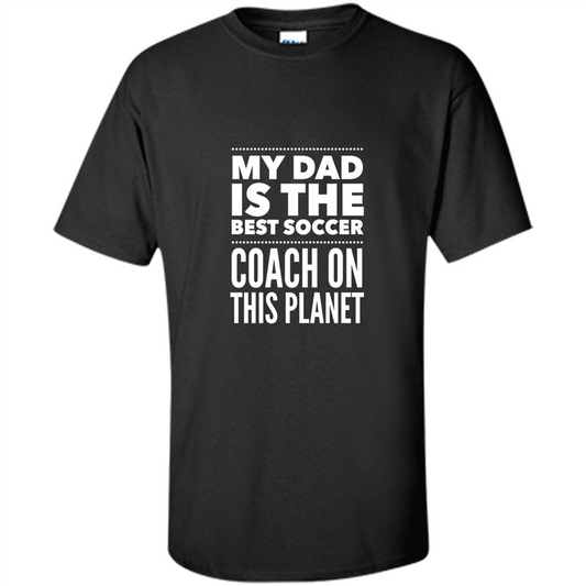 My Dad is The Best Coach on The Planet T-shirt Black