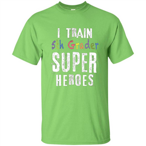 Teacher Gift T-shirt I Train 5th Grader Superheroes T-Shirt