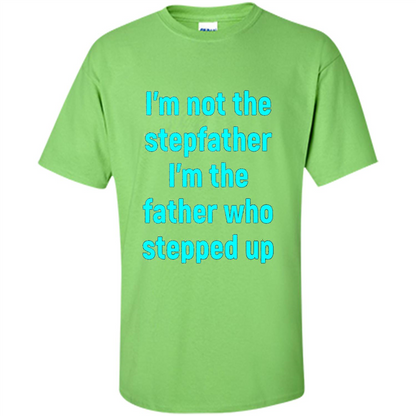 Fathers Day T-shirt I'm The Father Who Stepped Up Lime