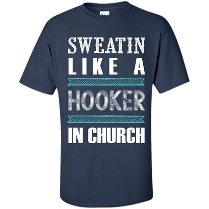Sweatin Like A Hooker In Church T-shirt Navy