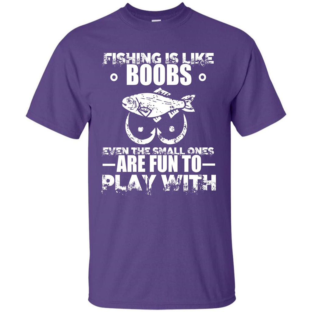 Fishing Is Like Boobs Even The Small Ones Are Fun T-shirt Purple