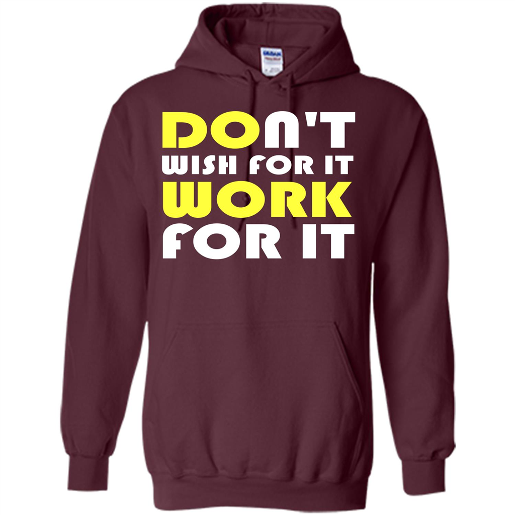 Motivation T-shirt Don't Wish For It Work For It T-shirt Maroon