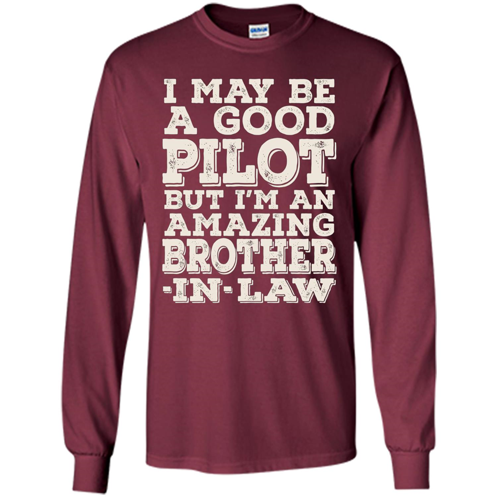 I May Be A Good Pilot But I'm An Amazing Brother-In-Law T-shirt