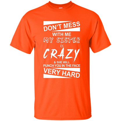 Don' Mess With Me My Sister Is Crazy She Will Punch You T-Shirt Png Orange