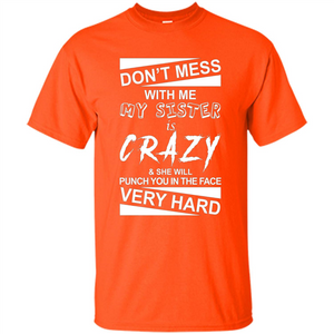 Don' Mess With Me My Sister Is Crazy She Will Punch You T-Shirt Png