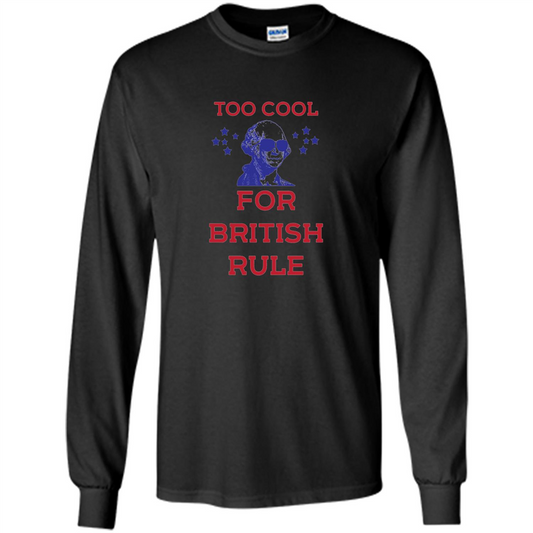 Independen Day T-shirt Too Cool For British Rule Funny History 4th of July Black