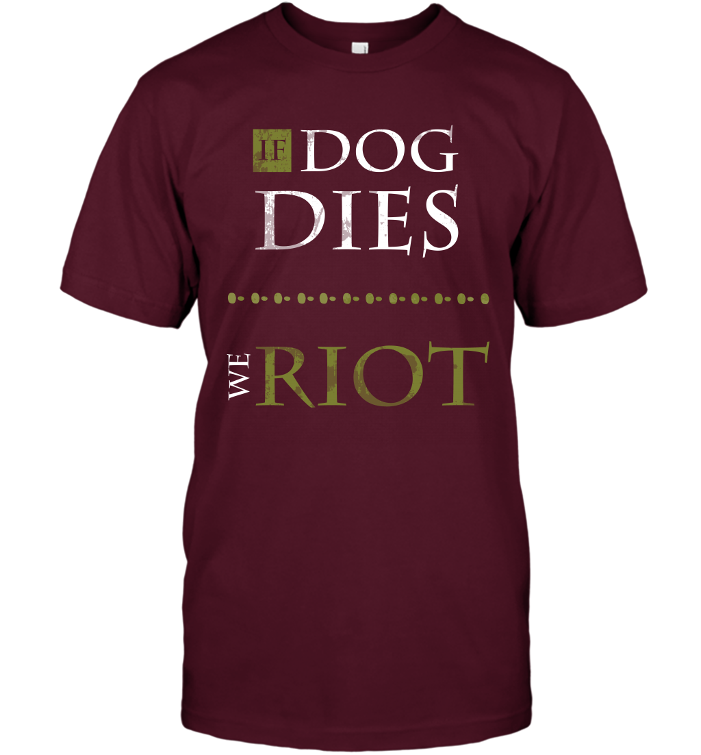 If Dog Dies We Riot Shirt T-Shirt T-Shirt Maroon