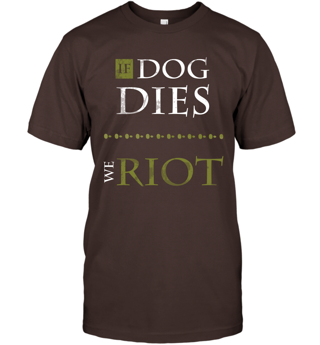 If Dog Dies We Riot Shirt T-Shirt T-Shirt Dark Chocolate