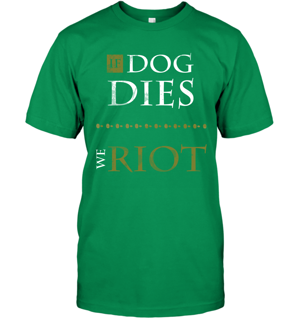 If Dog Dies We Riot Shirt T-Shirt T-Shirt Irish Green