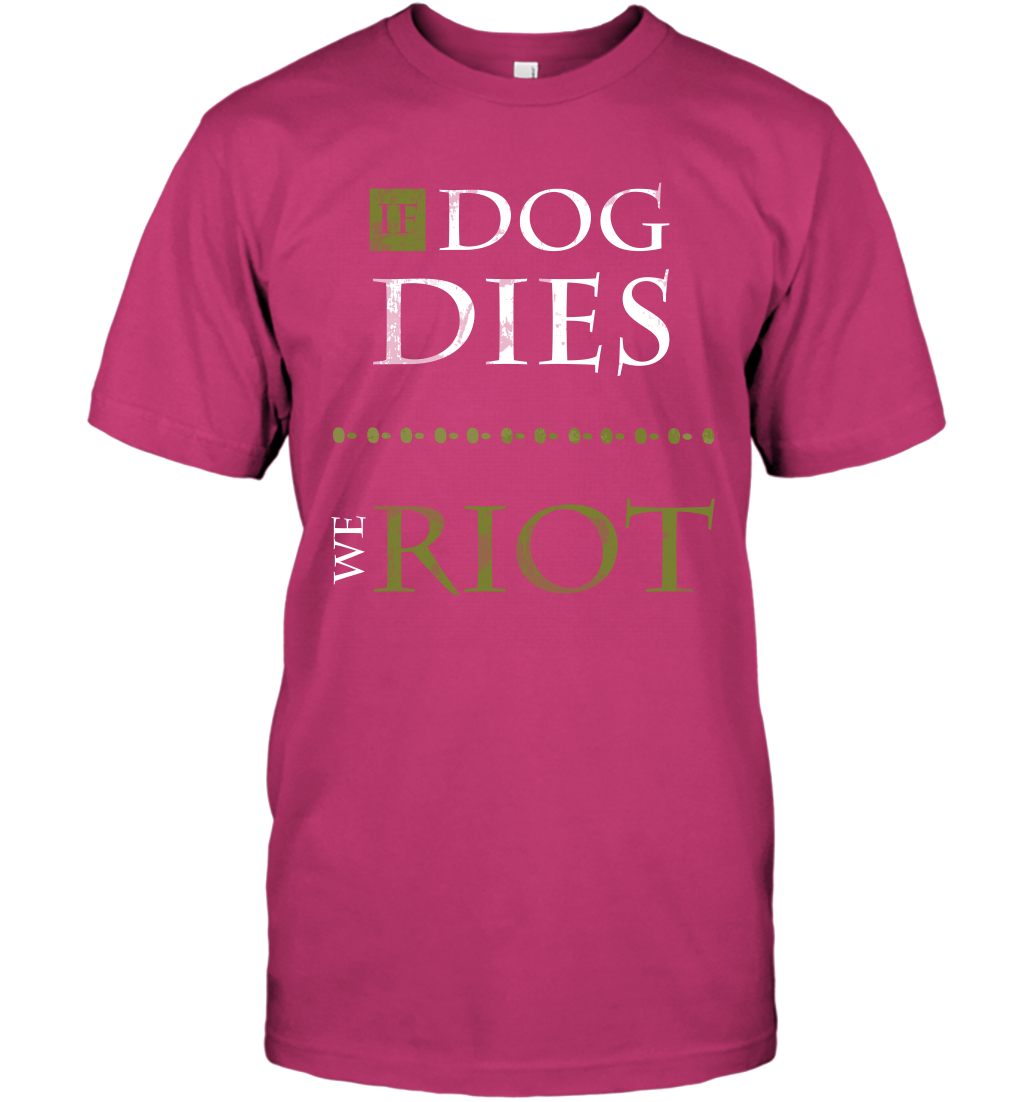 If Dog Dies We Riot Shirt T-Shirt T-Shirt Heliconia