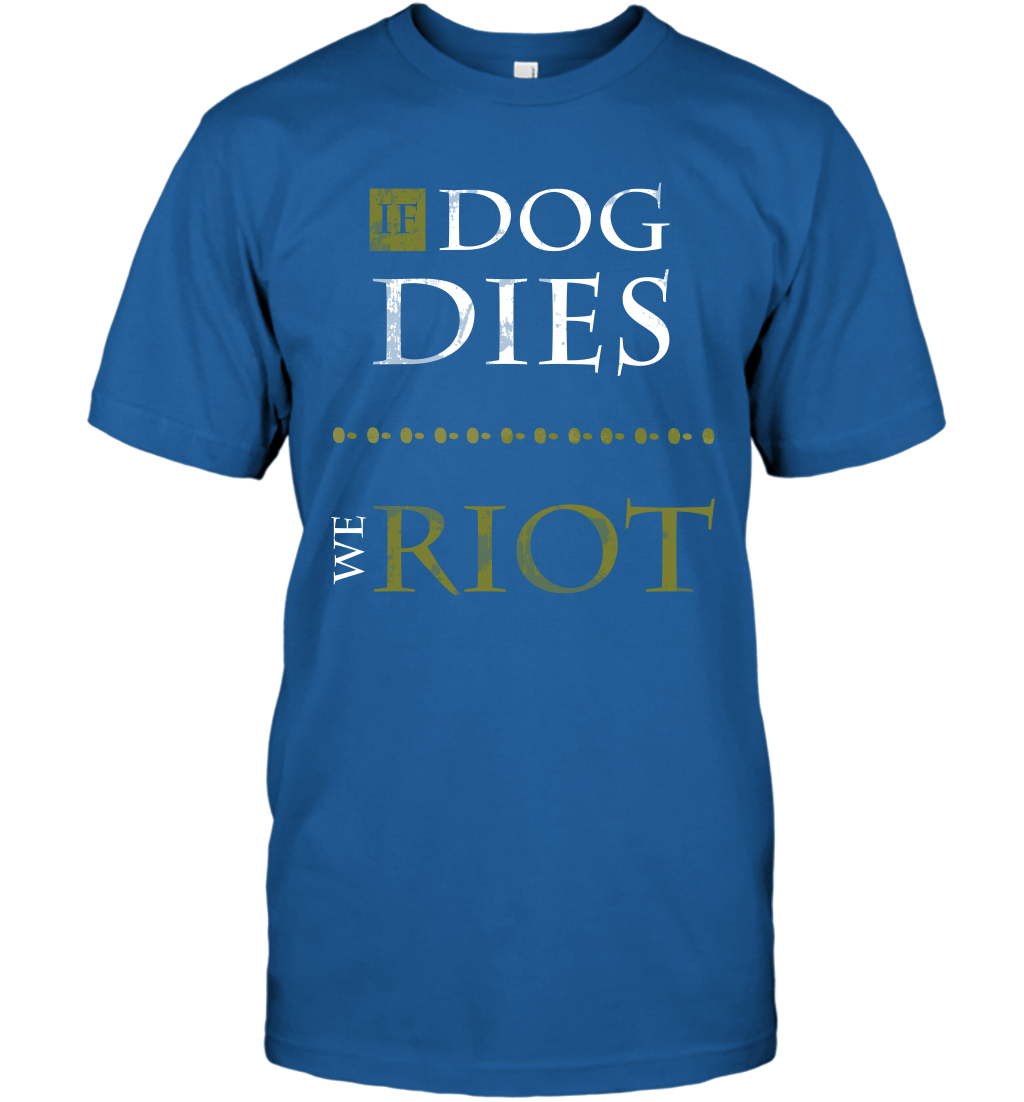If Dog Dies We Riot Shirt T-Shirt T-Shirt Royal