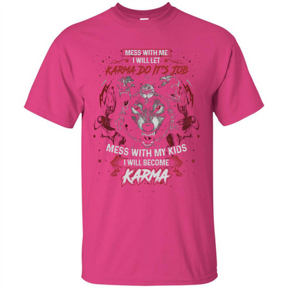 Mess With Me Ill Let Karma Do Its Job T-shirt Heliconia