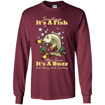 Fishing T-shirt Sometimes It's A Fish Other Times It's A Buzz Maroon