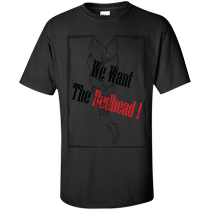 Redhead T-shirt We Want The Redhead Black