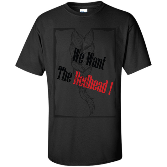 Redhead T-shirt We Want The Redhead Black