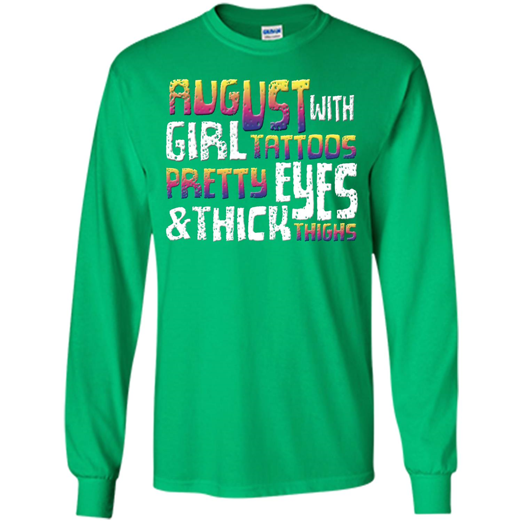 August Girl T-shirt With Tattoos Pretty Eyes and Thick Thighs T-shirt Irish Green