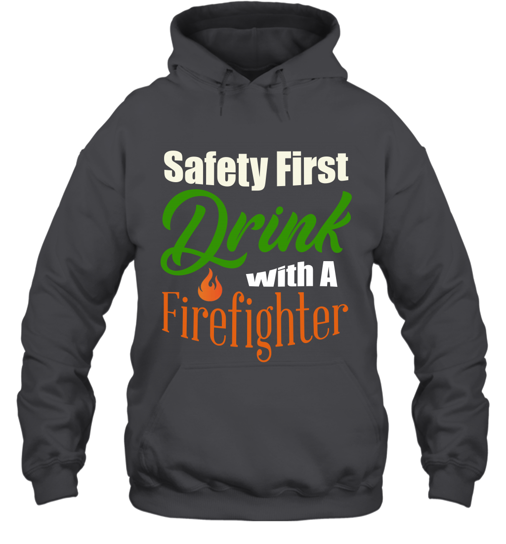 Safety First Drink With A Firefighter Saint Patricks Day Shirt Hoodie Dark Heather
