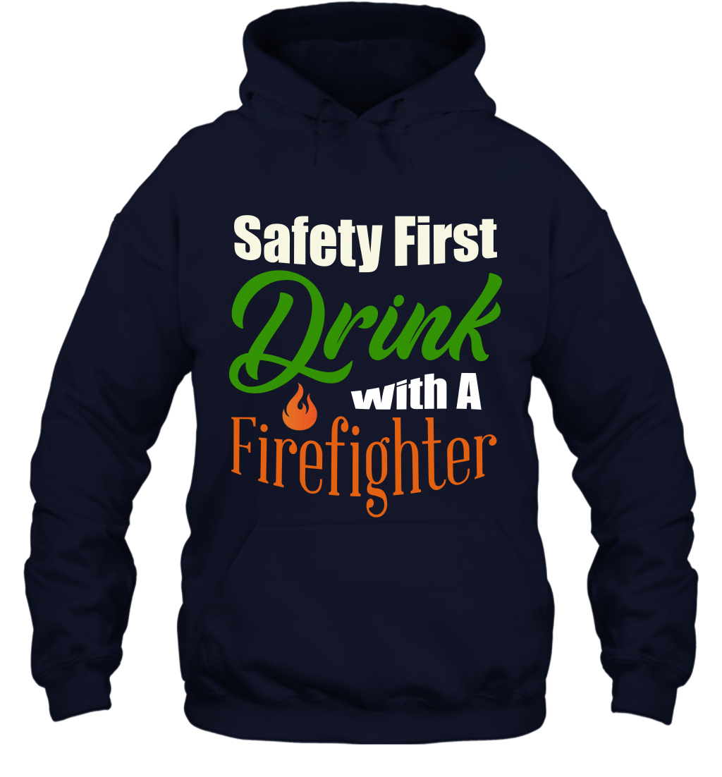 Safety First Drink With A Firefighter Saint Patricks Day Shirt Hoodie Navy