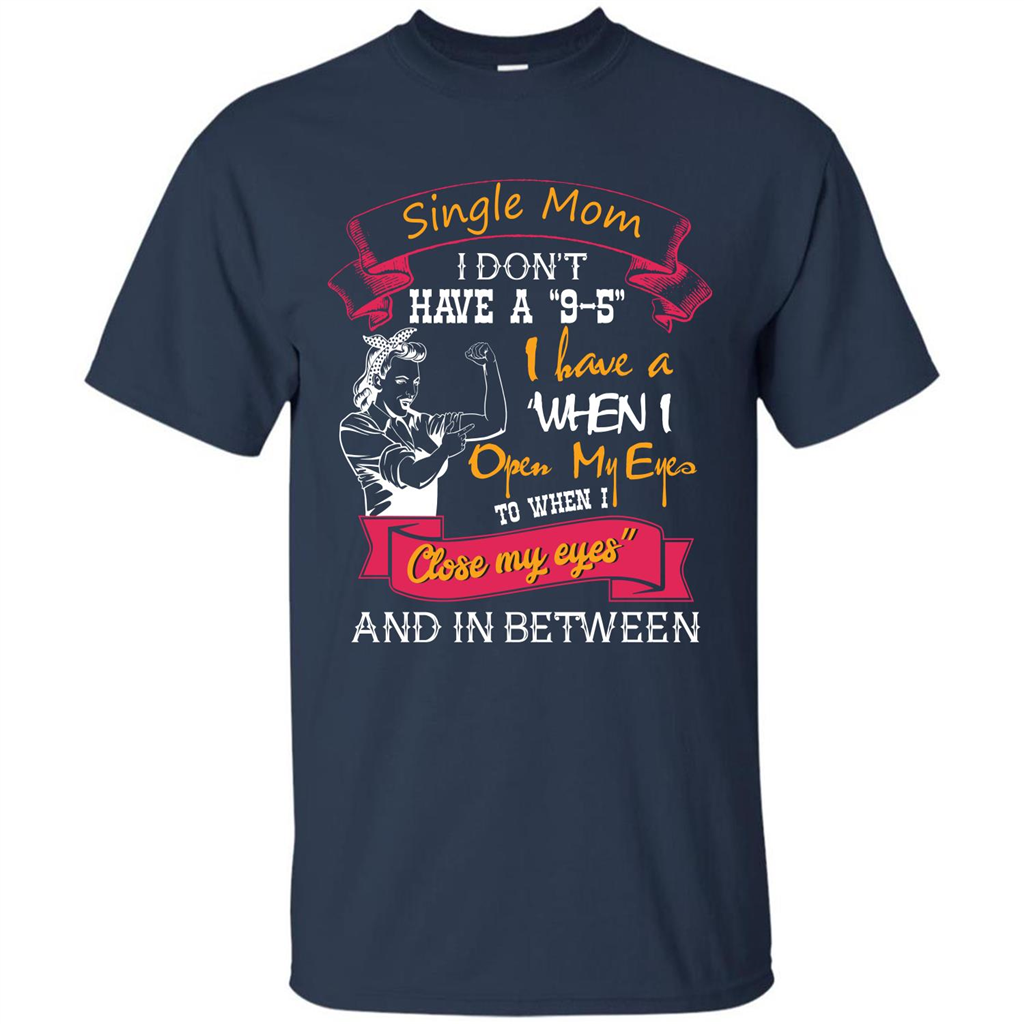 Single Mom T-shirt I Don’t Have A 9-5 Navy