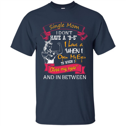 Single Mom T-shirt I Don’t Have A 9-5 Navy