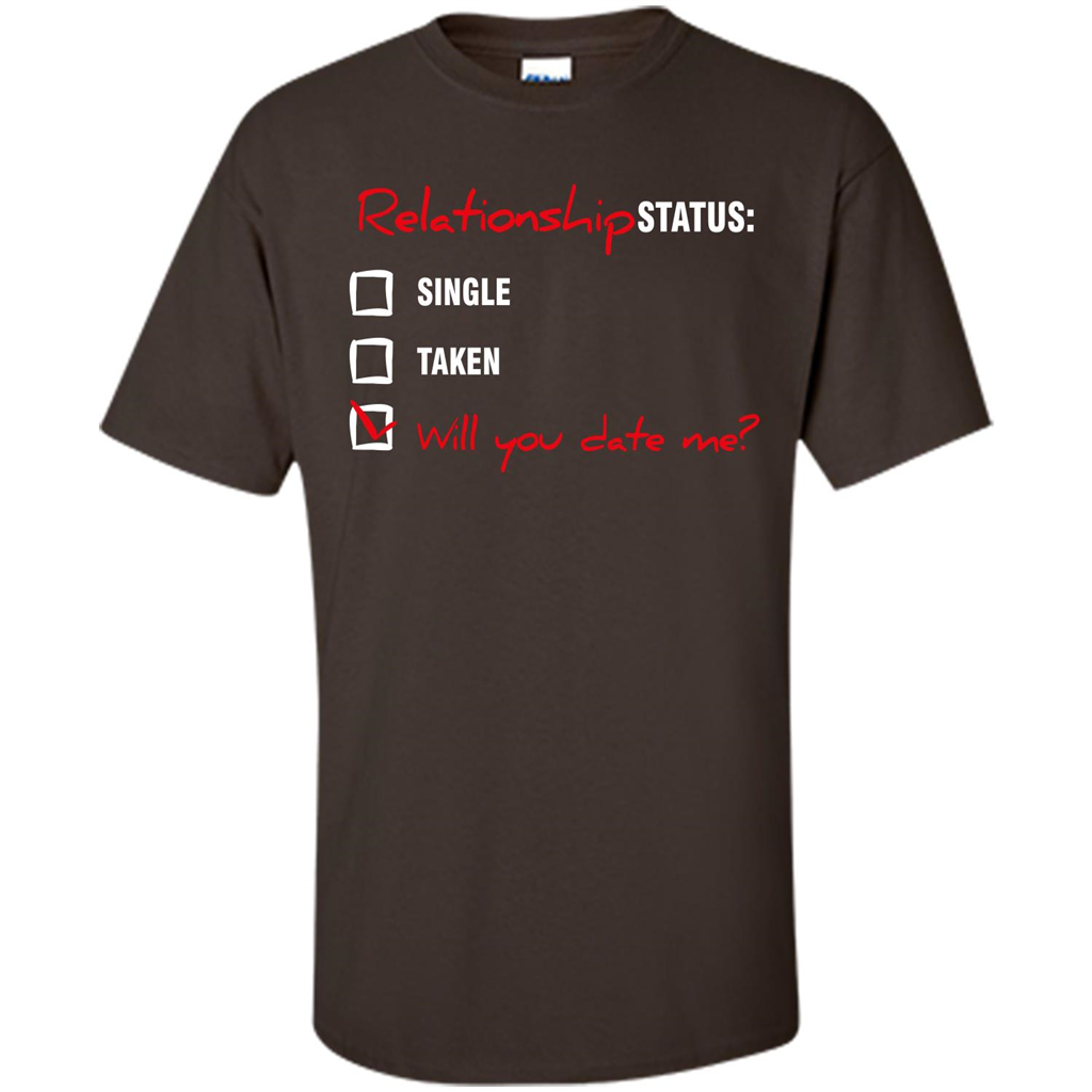 Relationship Status T-shirt Single, Taken, Will You Date Me Dark Chocolate