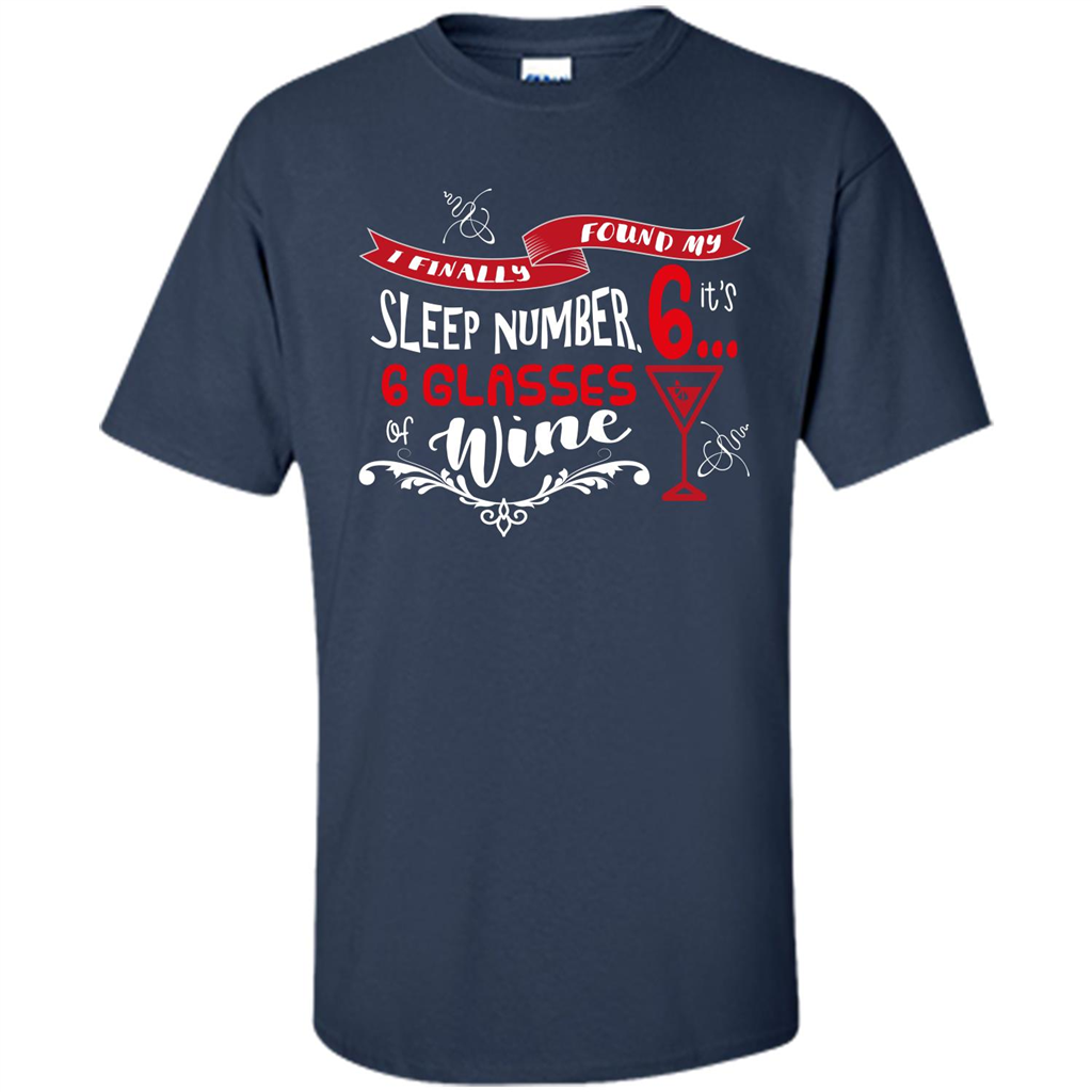 Wine T-shirt I Finally Found My Sleep Number Its 6 6 glasses Of Wine Navy