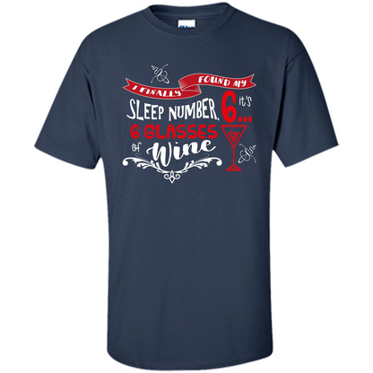 Wine T-shirt I Finally Found My Sleep Number Its 6 6 glasses Of Wine Navy