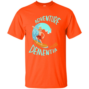 Adventurer T-shirt Adventure Before Dementia T-shirt