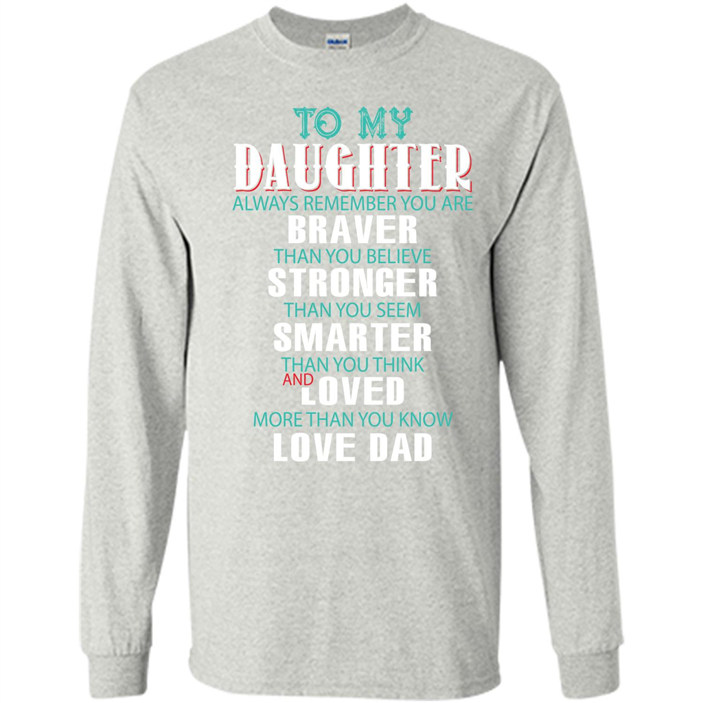 Daughter T-shirt To My Daughter Always Remember You Are Braver Than You Believe Ash