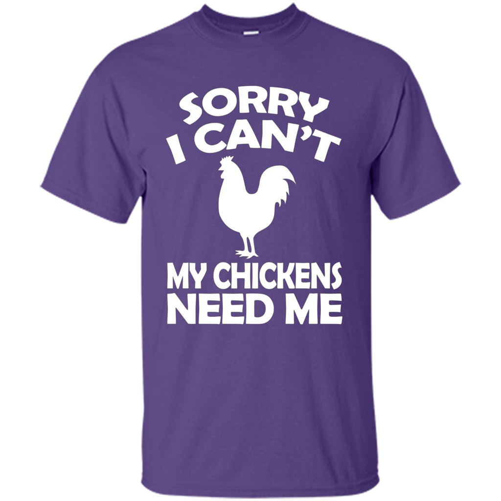 Chicken T-shirt Sorry I Cant My Chickens Need Me