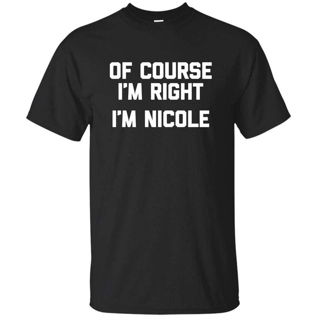 Of Course I'm Right I'm Nicole T-shirt Black