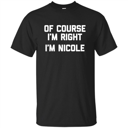 Of Course I'm Right I'm Nicole T-shirt Black
