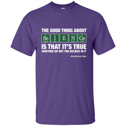 The Good Thing About Science Is That It's True Whether Or Not You Believe In It T-shirt Purple