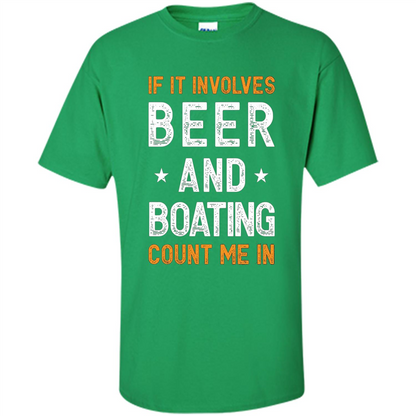 Beer T-shirt If It Involves Beer and Boating Count Me In Irish Green