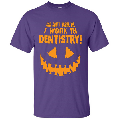 You Can't Scare me I Work in Dentistry Orange T-shirt Purple