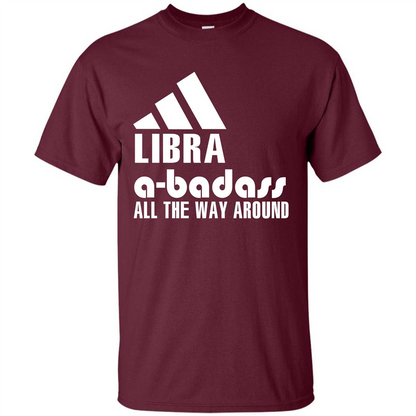 Libra A-Badass All The Way Around T-shirt Maroon