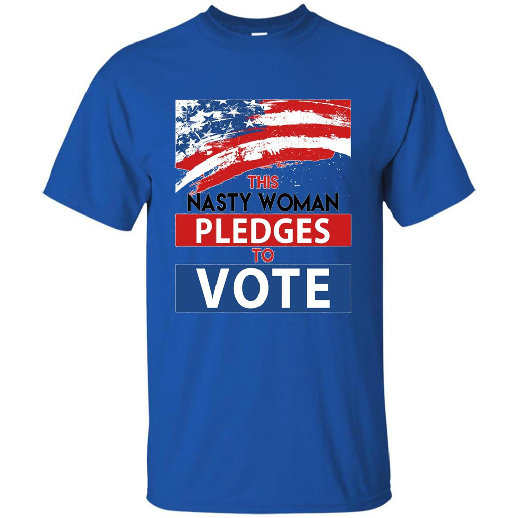 This Nasty Woman Vote Pledges To Vote T-shirt Royal