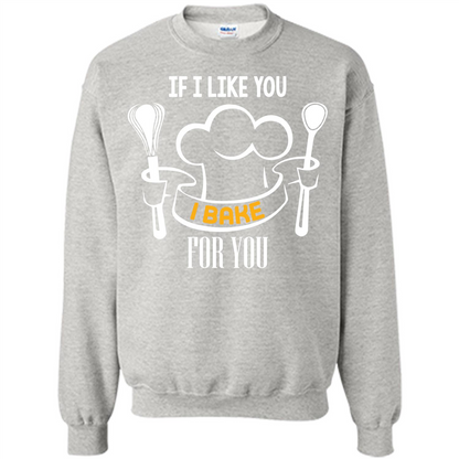 Baking T-shirt If I Like You I Bake For You Ash