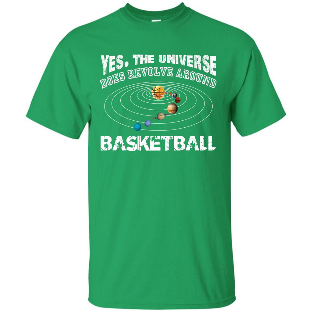 Basketball T-shirt Yes The Universe Does Revolve Around Basketball Irish Green