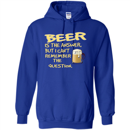 Beer T-shirt Is The Answer But I Can't Remember The Question Royal
