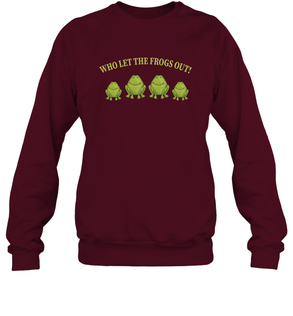 Who Let The Frogs Out Shirt Sweatshirt Sweatshirt Maroon
