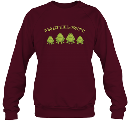 Who Let The Frogs Out Shirt Sweatshirt Sweatshirt Maroon