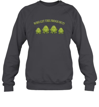 Who Let The Frogs Out Shirt Sweatshirt Sweatshirt Dark Heather